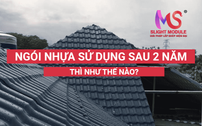 Ngói nhựa sử dụng sau 2 năm còn bền không?